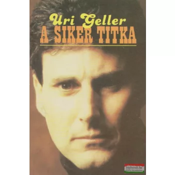 Uri Geller - A siker titka