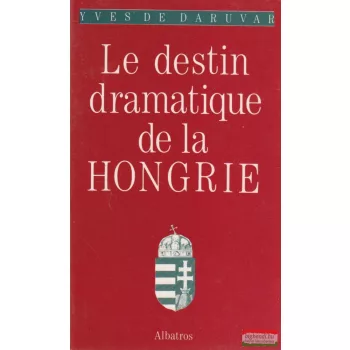 Yves Daruvar - Le destin dramatique de la Hongrie