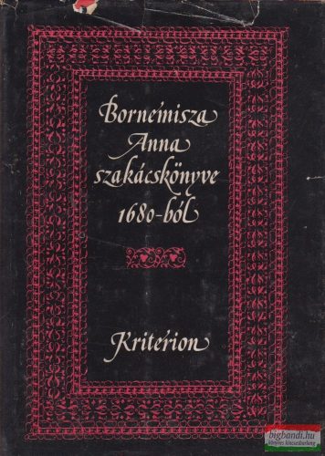 Dr. Lakó Elemér szerk. - Bornemisza Anna szakácskönyve 1680-ból