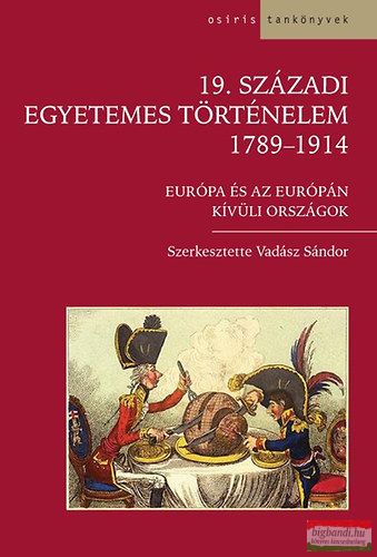 Vadász Sándor szerk. -19. századi egyetemes történelem 1789-1914 - Európa és az Európán kívüli országok 