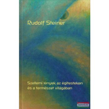   Rudolf Steiner - Szellemi lények az égitesteken és a természet világában