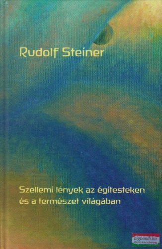Rudolf Steiner - Szellemi lények az égitesteken és a természet világában