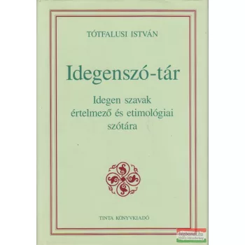   Tótfalusi István – Idegenszó-tár - Idegen szavak értelmező és etimológiai szótára