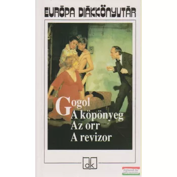 Gogol - A köpönyeg / Az orr / A revizor
