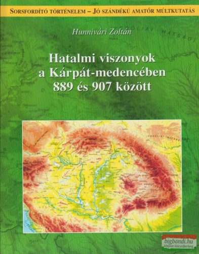 Hunnivári Zoltán - Hatalmi viszonyok a Kárpát-medencében 889 és 907 között 