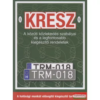   KRESZ - A közúti közlekedés szabályai és a legfontosabb kiegészítő rendeletek