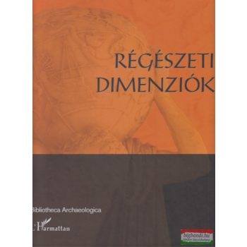   Anders Alexandra, Szabó Miklós, Raczky Pál szerk. - Régészeti dimenziók