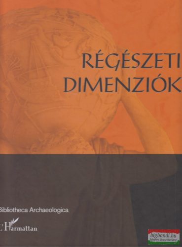 Anders Alexandra, Szabó Miklós, Raczky Pál szerk. - Régészeti dimenziók