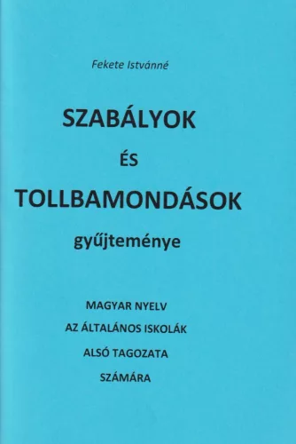 Szabályok és tollbamondások gyűjteménye - Magyar nyelv az általános iskolák alsó tagozata számára