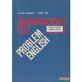   Helen Thomas, Illés Éva - Workbook to Problem English - Angol nyelvi gyakorlatok