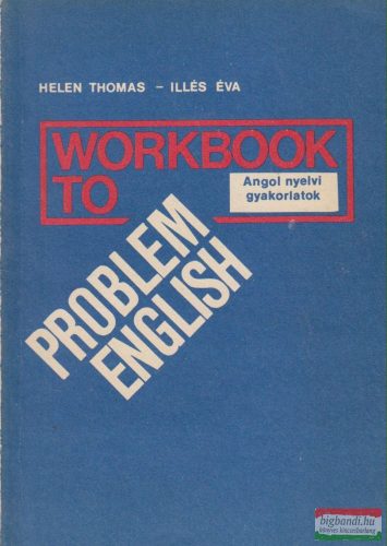 Helen Thomas, Illés Éva - Workbook to Problem English - Angol nyelvi gyakorlatok