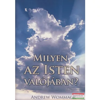 Andrew Wommack - Milyen az Isten valójában?