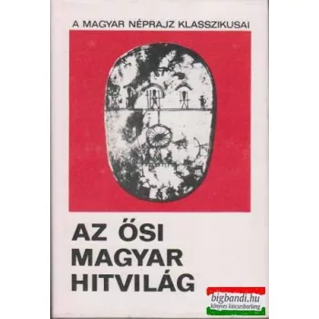 Diószegi Vilmos szerk. - Az ősi magyar hitvilág