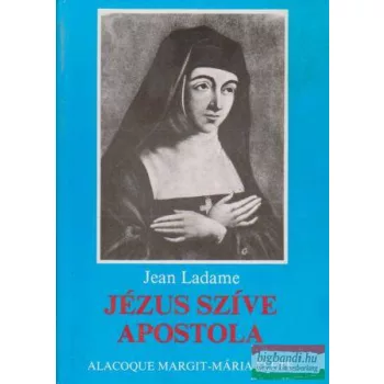   Jean Ladame - Jézus Szíve apostola - Alacoque Margit-Mária élete