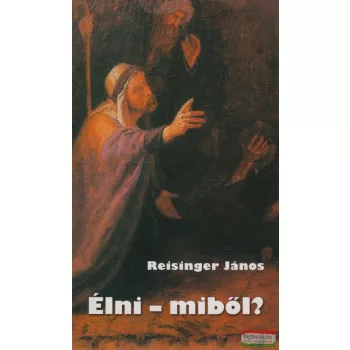 Reisinger János - Élni - miből?