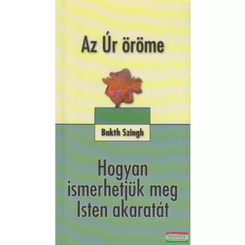   Bakth Szingh - Az Úr öröme / Hogyan ismerhetjük meg Isten akaratát