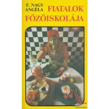 F. Nagy Angéla - Fiatalok főzőiskolája