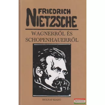 Friedrich Nietzsche - Wagnerről és Schopenhauerről