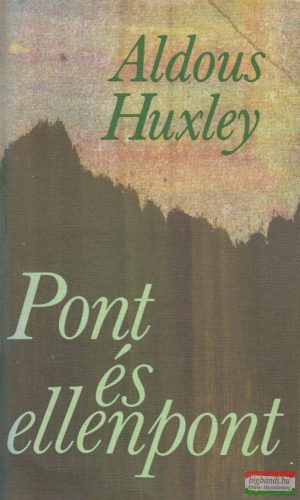 Aldous Huxley - Pont és ellenpont