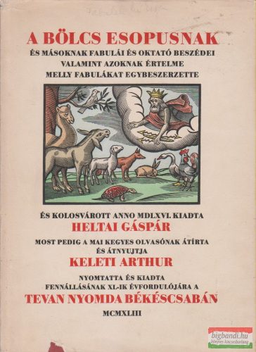 Heltai Gáspár, Keleti Arthur szerk. - A bölcs Esopusnak és másoknak fabulái (számozott példány)