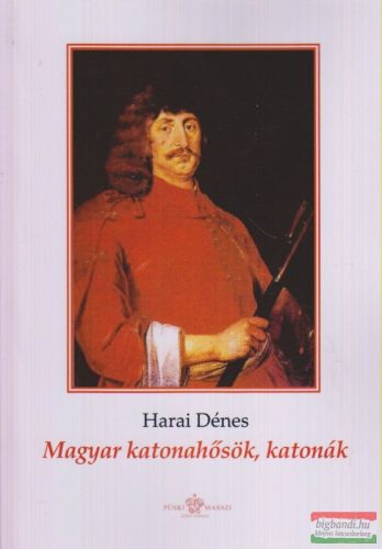 Harai Dénes - Magyar katonahősök, katonák