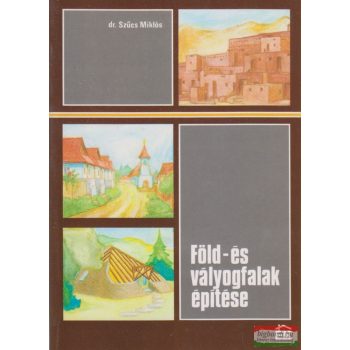 Dr. Szűcs Miklós - Föld- és vályogfalak építése