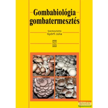 Győrfi Júlia - Gombabiológia, gombatermesztés