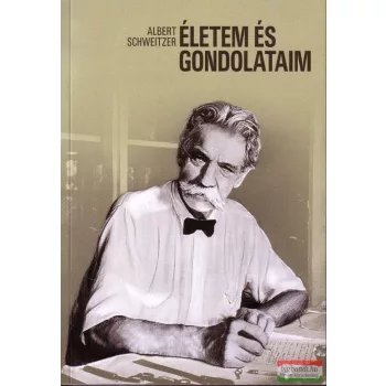 Albert Schweitzer - Életem és gondolataim