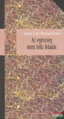 Anselm Grün, Meinrad Dufner - Az egészség mint lelki feladat