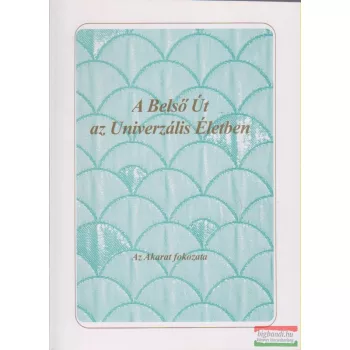 A Belső Út az Univerzális Életben - Az Akarat fokozata
