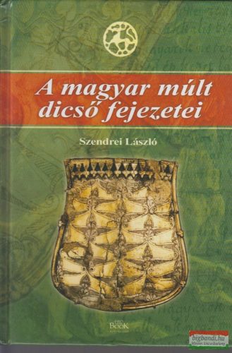 Szendrei László - A magyar múlt dicső fejezetei