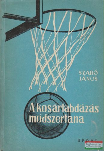 Szabó János - A kosárlabdázás módszertana