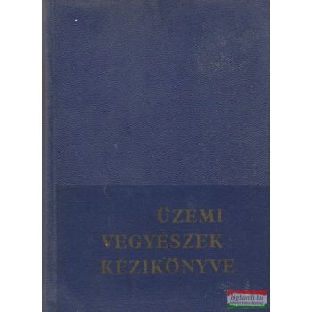 Szekeres Gábor szerk. - Üzemi vegyészek kézikönyve