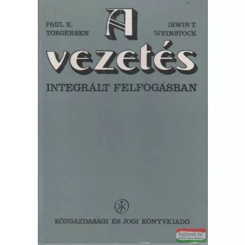   Paul E. Torgersen, Irwin T. Weinstock - A vezetés integrált felfogásban
