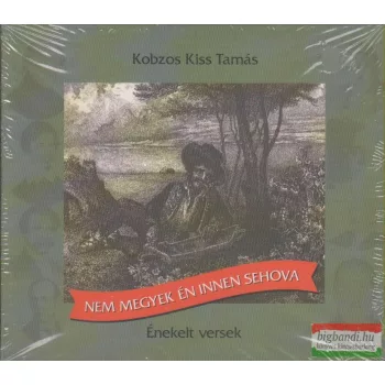 Kobzos Kiss Tamás: Nem megyek én innen sehova