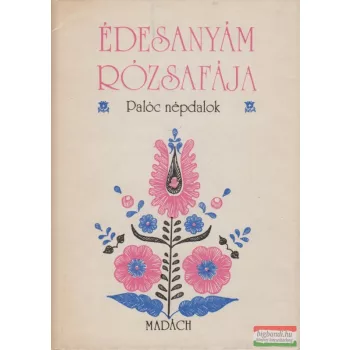 Édesanyám rózsafája - palóc népdalok