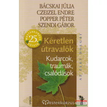   Dr. Czeizel Endre, Popper Péter, Bácskai Júlia, Szendi Gábor - Kéretlen útravalók- Kudarcok, traumák, csalódások