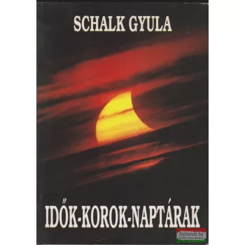 Schalk Gyula - Idők-korok-naptárak 