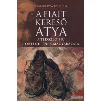 Hankovszky Béla - A fiait kereső Atya