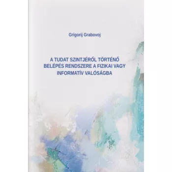   Grigorij Grabovoj - A Tudat szintjéről történő belépés rendszere a fizikai vagy informatív valóságba