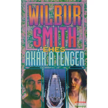 Wilbur Smith - Éhes, akár a tenger 