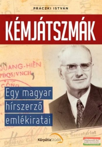 Práczki István - Kémjátszmák - Egy magyar hírszerző emlékiratai