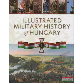   Róbert Hermann szerk. - Illustrated Military History of Hungary