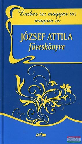 Ember is; magyar is; magam is - József Attila füveskönyve 