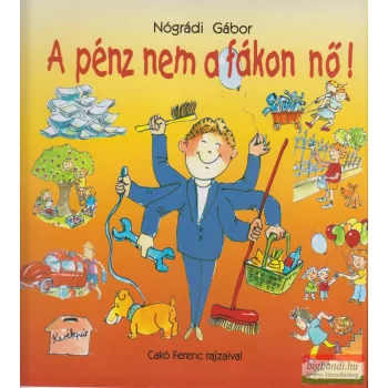   Nógrádi Gábor - A pénz nem a fákon nő! - Bánj a pénzzel okosan!