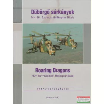   Harnócz Gyula szerk. - Dübörgő sárkányok - MH 86. Szolnok Helikopter Bázis
