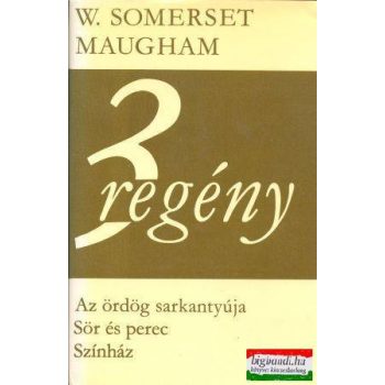   W. Somerset Maugham - 3 regény - Az ördög sarkantyúja + Sör és perec + Színház