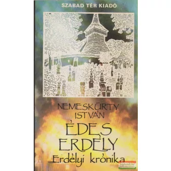 Nemeskürty István - Édes Erdély - Erdélyi krónika