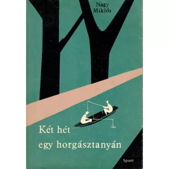 Nagy Miklós - Két hét egy horgásztanyán 