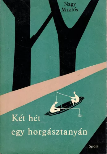 Nagy Miklós - Két hét egy horgásztanyán 